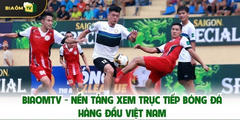Biaomtv - Nền Tảng Xem Trực Tiếp Bóng Đá Hàng Đầu Việt Nam