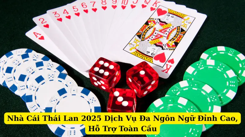 Nhà Cái Thái Lan 2025 Dịch Vụ Đa Ngôn Ngữ Đỉnh Cao, Hỗ Trợ Toàn Cầu